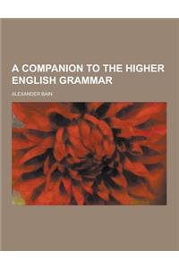 A Companion to the Higher English Grammar