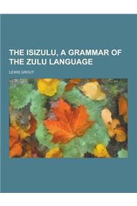The Isizulu, a Grammar of the Zulu Language