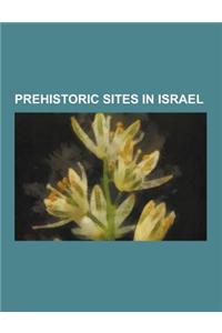 Prehistoric Sites in Israel: Tel Megiddo, Dan, Skhul and Qafzeh Hominids, Qesem Cave, Ohalo, Chalcolithic Temple of Ein Gedi, Yarmukian Culture, Bn