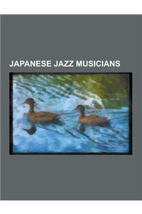 Japanese Jazz Musicians: Japanese Jazz Ensembles, T-Square, Casiopea, Koji Kondo, Keiko Matsui, Atsuko Hashimoto, Akira Jimbo, Terumasa Hino, t
