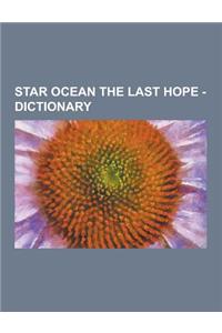 Star Ocean the Last Hope - Dictionary: Astronomical Bodies, Miscellaneous-Other, Organizations, People-Races, Places-Facilities, Science-Technology, A