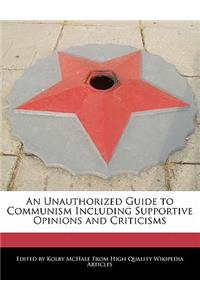 An Unauthorized Guide to Communism Including Supportive Opinions and Criticisms