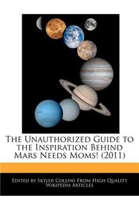 The Unauthorized Guide to the Inspiration Behind Mars Needs Moms! (2011)