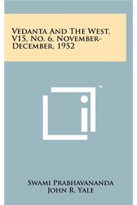 Vedanta and the West, V15, No. 6, November-December, 1952