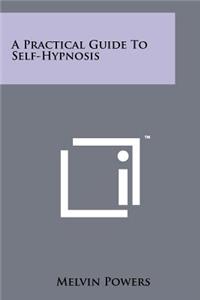 Practical Guide To Self-Hypnosis