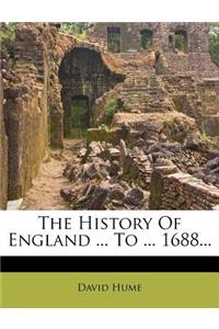 The History Of England ... To ... 1688...