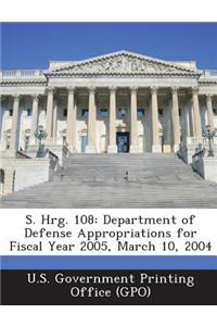S. Hrg. 108: Department of Defense Appropriations for Fiscal Year 2005, March 10, 2004