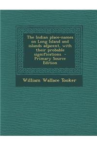 Indian Place-Names on Long Island and Islands Adjacent, with Their Probable Significations