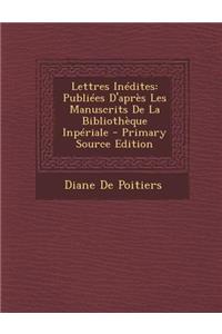 Lettres Inedites: Publiees D'Apres Les Manuscrits de La Bibliotheque Inperiale