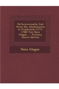 Reformversuche Und Struz Des Absolutismus in Frankreich (1774-1788) Von Hans Glagau...