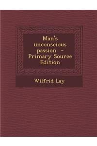 Man's Unconscious Passion