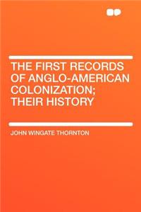 The First Records of Anglo-American Colonization; Their History