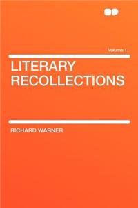 Literary Recollections Volume 1
