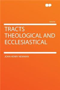 Tracts Theological and Ecclesiastical