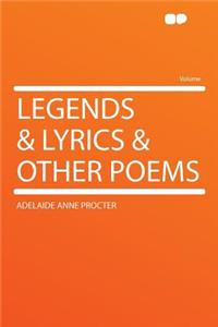 Legends & Lyrics & Other Poems