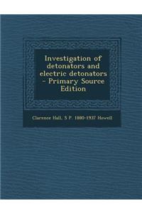 Investigation of Detonators and Electric Detonators - Primary Source Edition