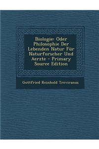 Biologie: Oder Philosophie Der Lebenden Natur Fur Naturforscher Und Aerzte