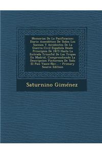 Memorias de La Pacificacion: Diario Anecdotico de Todos Los Sucesos y Accidentes de La Guerra Civil Espanola Desde Principios de 1875 Hasta La Entrada Triunfal de Las Tropas En Madrid, Comprendiendo La Descripcion Pintoresca de Todo El Pais Vasco-N