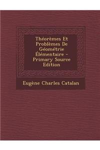 Theoremes Et Problemes de Geometrie Elementaire - Primary Source Edition