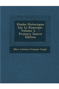 Etudes Historiques Sur Le Rouerque, Volume 3... - Primary Source Edition