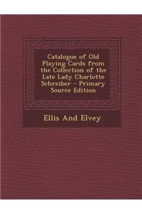 Catalogue of Old Playing Cards from the Collection of the Late Lady Charlotte Schreiber