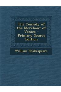 The Comedy of the Merchant of Venice - Primary Source Edition