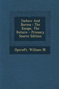 Yachow and Burma: The Escape, the Return - Primary Source Edition