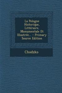La Pologne Historique, Litteraire, Monumentale Et Illustree... - Primary Source Edition