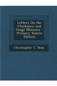 Letters on the Chickasaw and Osage Missions - Primary Source Edition