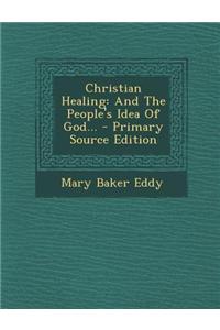 Christian Healing: And the People's Idea of God...
