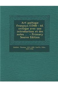 Art Poetique Francoys (1548): Ed. Critique Avec Une Introduction Et Des Notes ...