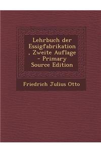 Lehrbuch Der Essigfabrikation, Zweite Auflage - Primary Source Edition