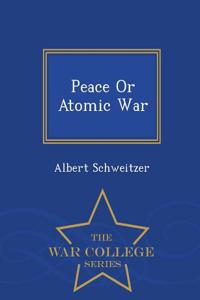 Peace or Atomic War - War College Series