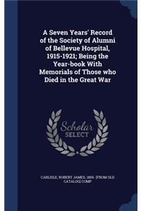 A Seven Years' Record of the Society of Alumni of Bellevue Hospital, 1915-1921; Being the Year-book With Memorials of Those who Died in the Great War