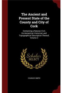 The Ancient and Present State of the County and City of Cork