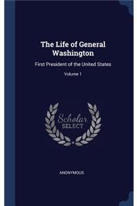 Life of General Washington: First President of the United States; Volume 1