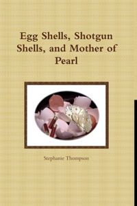 Egg Shells, Shotgun Shells, and Mother of Pearl