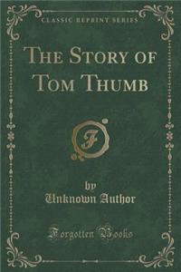The Story of Tom Thumb (Classic Reprint)