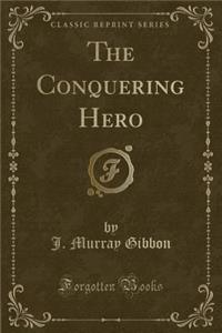 The Conquering Hero (Classic Reprint)