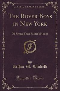The Rover Boys in New York: Or Saving Their Father's Honor (Classic Reprint)