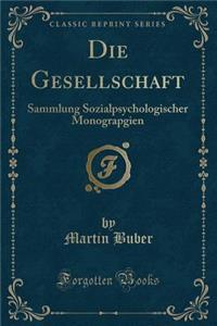 Die Gesellschaft: Sammlung Sozialpsychologischer Monograpgien (Classic Reprint)