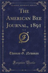 The American Bee Journal, 1891, Vol. 28 (Classic Reprint)