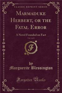 Marmaduke Herbert, or the Fatal Error, Vol. 1 of 2