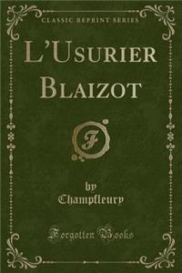 L'Usurier Blaizot (Classic Reprint)