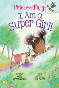 I Am a Super Girl!: An Acorn Book (Princess Truly #1)