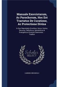 Manuale Exorcistarum, Ac Parochorum, Hoc Est Tractatus De Curatione, Ac Protectione Divina