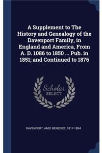 Supplement to The History and Genealogy of the Davenport Family, in England and America, From A. D. 1086 to 1850 ... Pub. in 1851; and Continued to 1876