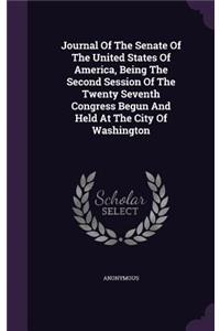 Journal of the Senate of the United States of America, Being the Second Session of the Twenty Seventh Congress Begun and Held at the City of Washington