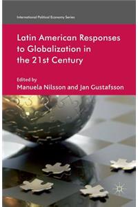 Latin American Responses to Globalization in the 21st Century