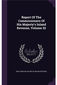 Report Of The Commissioners Of His Majesty's Inland Revenue, Volume 32